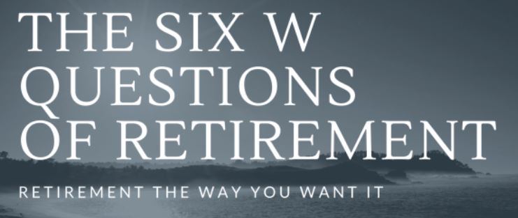 The Six W Questions of Retirement